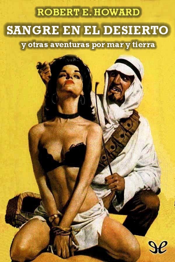 Sangre en el desierto y otras aventuras por mar y tierra