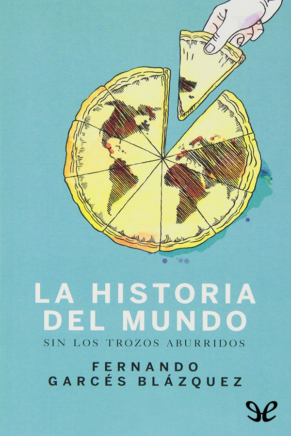 Historia del mundo sin los trozos aburridos