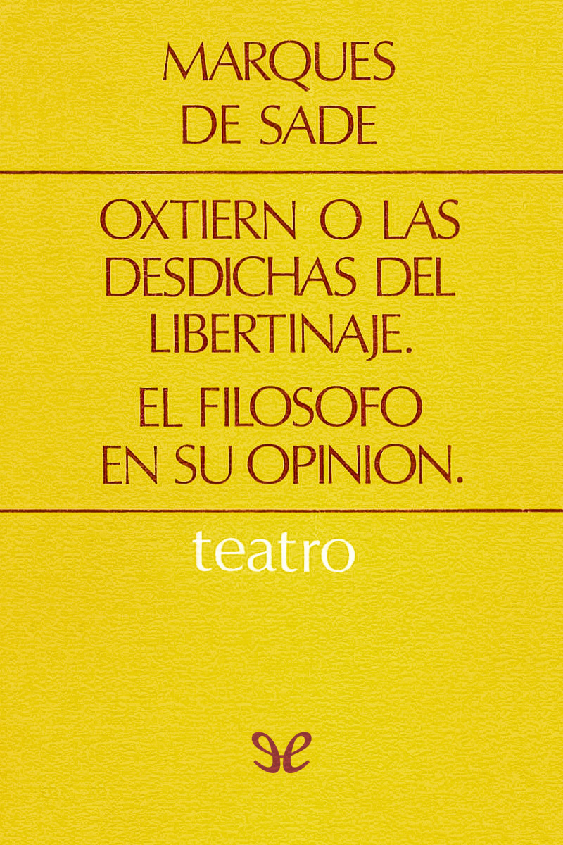 Oxtiern o las desdichas del libertinaje & El filósofo en su opinión