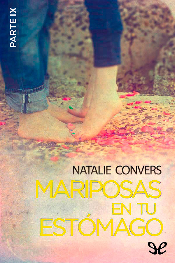 Mariposas en tu estómago (Parte IX)