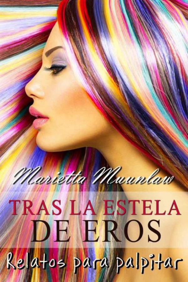 Tras la estela de Eros: relatos para palpitar