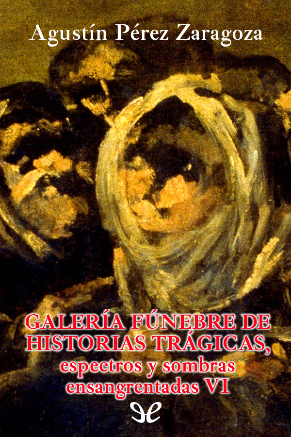 Galería fúnebre de historias trágicas, espectros y sombras ensangrentadas VI