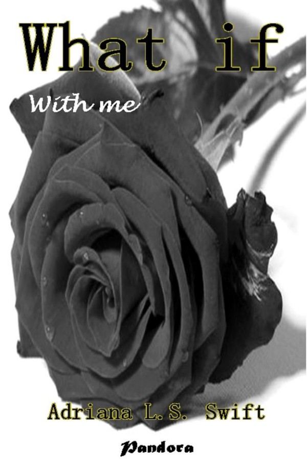 What if: With me