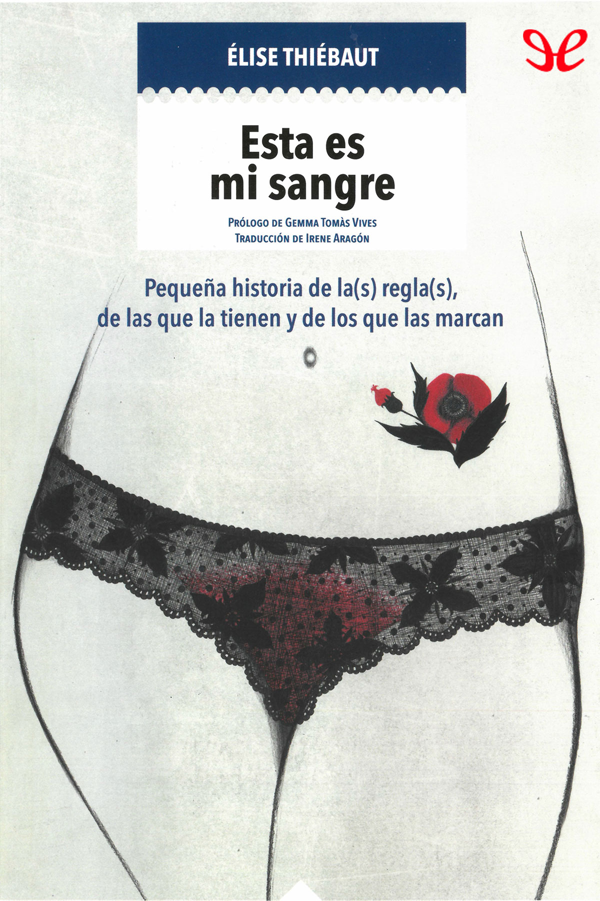 Esta es mi sangre. Pequeña historia de la(s) regla(s), de las que la tienen y de los que las marcan