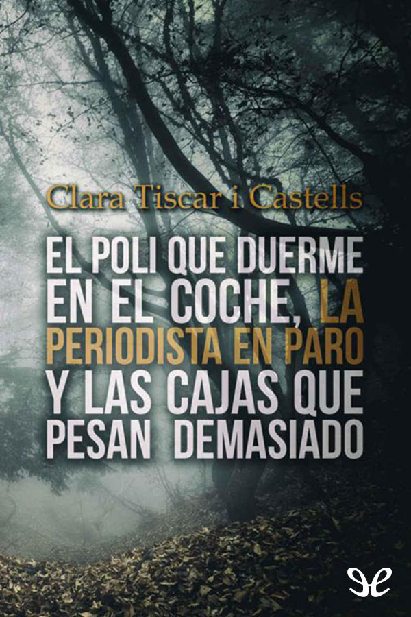 El poli que duerme en el coche, la periodista en paro y las cajas que pesan demasiado