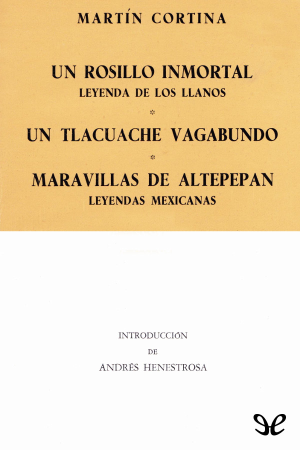 Un rosillo inmortal. Un tlacuache vagabundo. Maravillas de Altepepan