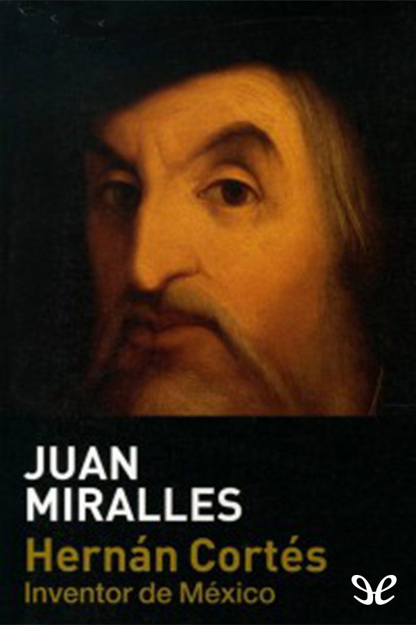 Hernán Cortés, inventor de México
