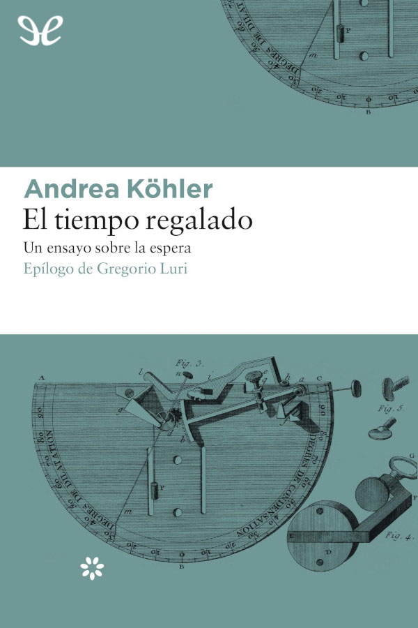 El tiempo regalado: Un ensayo sobre la espera