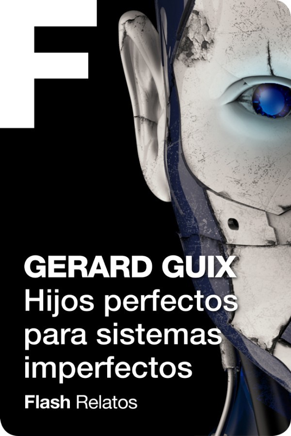 Hijos perfectos para sistemas imperfectos
