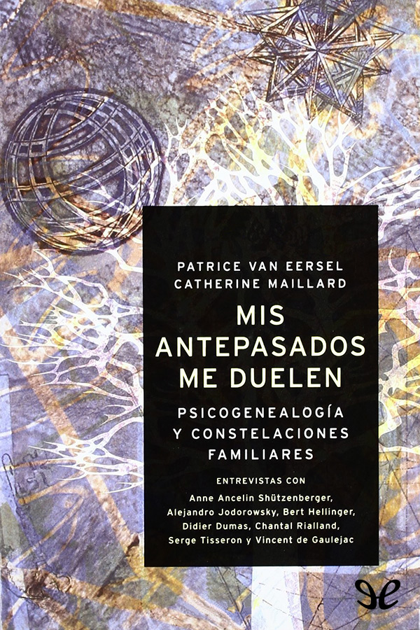 Mis antepasados me duelen: Psicogenealogía y constelaciones familiares