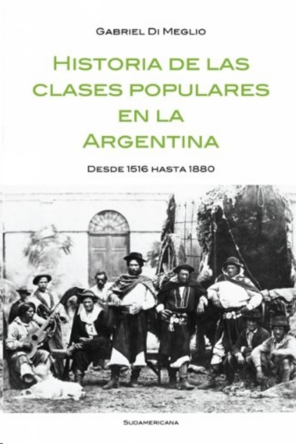 Historia de las clases populares en la Argentina. Desde 1516 hasta 1880