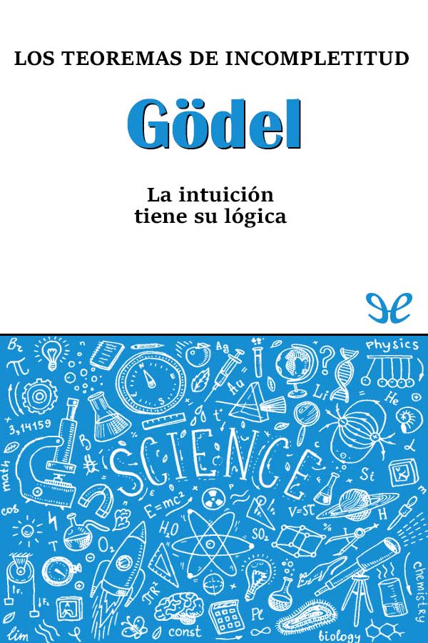 Gödel. Los teoremas de incompletitud
