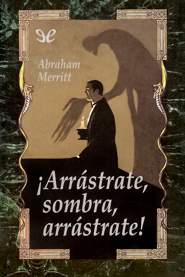 ¡Arrástrate, sombra, arrástrate!