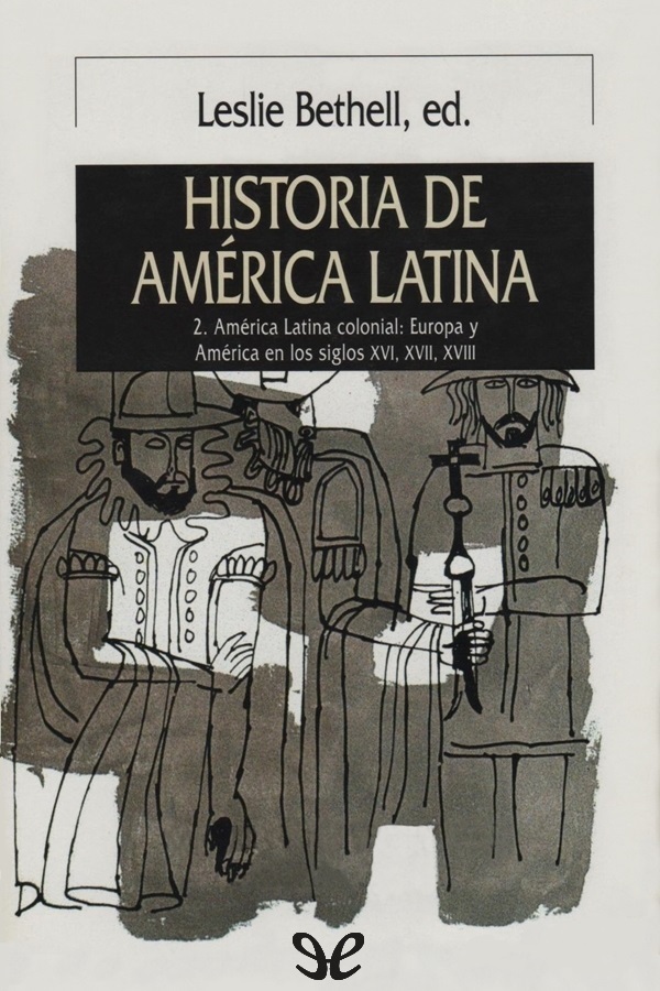 América Latina colonial: Europa y América en los siglos XVI, XVII, XVIII
