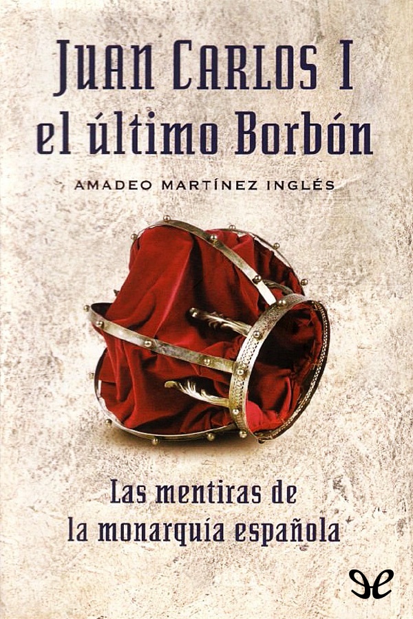 Juan Carlos I. El último Borbón